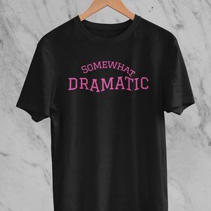 Somewhat Dramatic T-Shirt, Women’s Shirts, Women’s Funny Shirt, Gift Graphic Tee